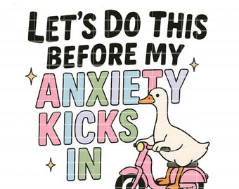 Funny Goose Anxiety PNG, DIY Craft Sublimation File (Digital Download)