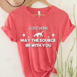 Scentwork May the Source Be With You Unisex Jersey Short Sleeve Tee, Gift for Him or Her, Tshirt for Scentwork Dog Owner, Nosework Dog Owner