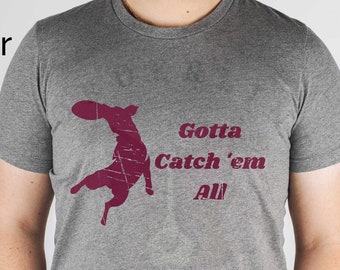 Gotta Catch Em All Unisex Jersey Short Sleeve Tee, Gift for Him or Her, Tshirt for Disc Dog Owner, Frisbee Dog Tshirt, Gift for Dog Lover