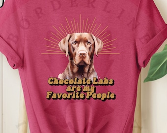 Chocolate Labs sind meine Lieblingsmenschen Unisex Jersey Kurzarm T-Shirt, Geschenk für Sie oder Ihn, Tshirt für Chocolate Labrador Retriever Besitzer