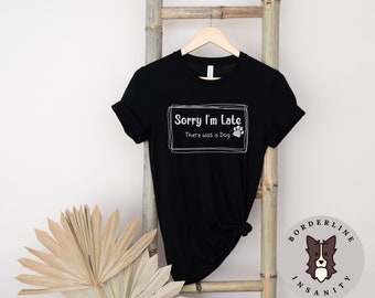 Sorry I'm Late There Was A Dog Unisex Jersey Short Sleeve Tee, Graphic Tee for Him or Her, Unisex Gift, Graphic T-Shirt for Dog Lover