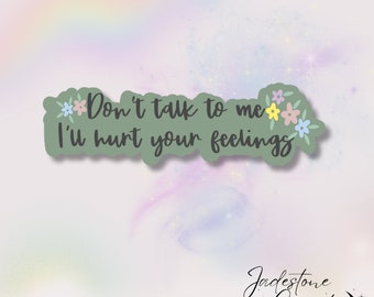 Holographic Sticker "Don't talk to me I'll hurt your feelings"
