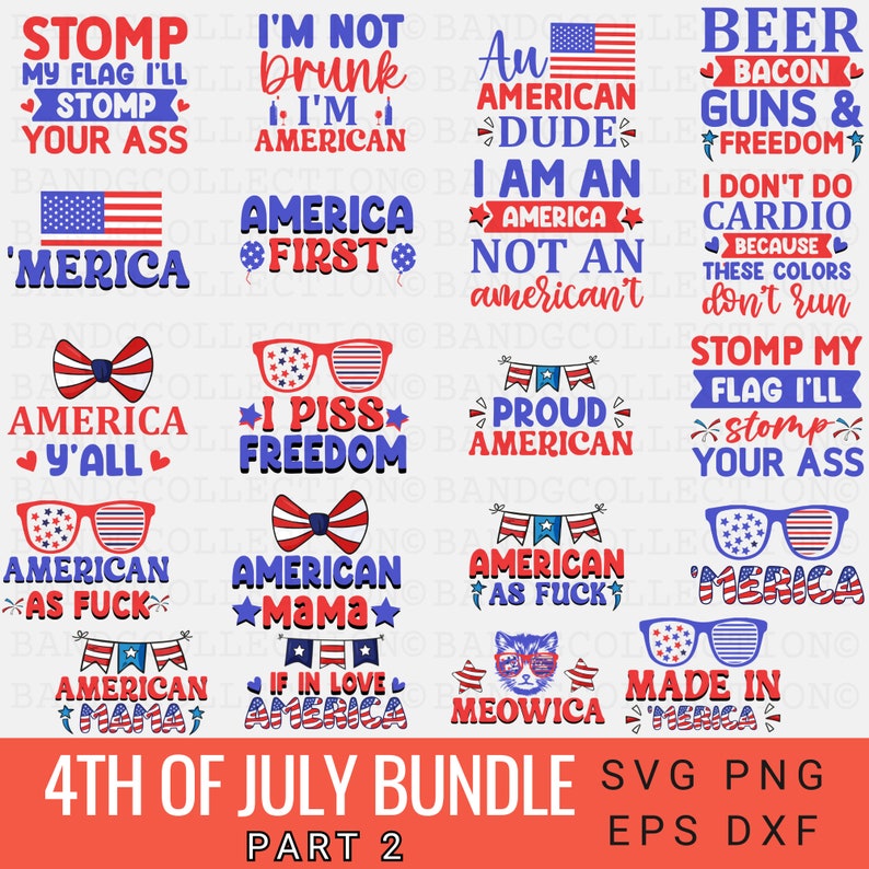 May include: A digital download bundle of 4th of July themed SVG, PNG, EPS, and DXF files. The designs feature patriotic phrases and images, including American flags, sunglasses, and bowties.