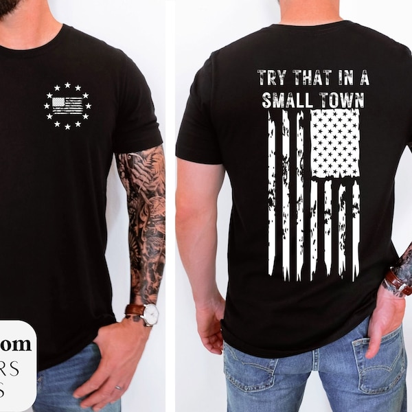 Try That In A Small Town Shirt, Country Lyric Shirt, Fathers Day Gift, American Flag Shirt, Country Music, Gift for him, Freedom Shirt