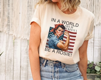 Rosie the Riveter Shirt, In A World Full Of Barbies Be A Rosie Shirt, Strong Women Shirt, American Flag Shirt, Woman Empowerment Shirt