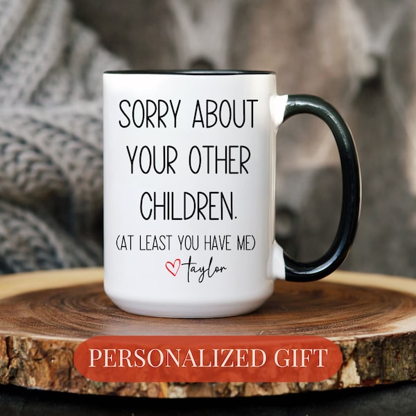 Sorry About Your Other Children Mug, Fathers Day Gift, Funny Mug, Mothers Day Mug, Favorite Child Mug, Funny Gift for Dad, Mom Birthday Gift