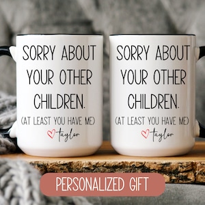 Sorry About Your Other Children Funny Coffee Mug, Parents Gift