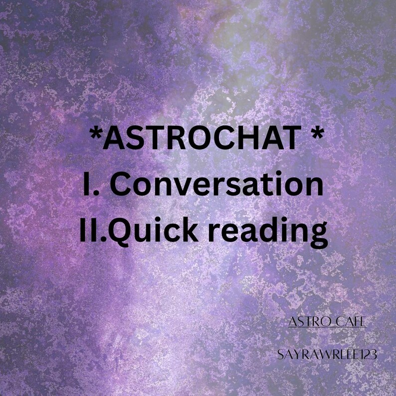 May include: A purple and white textured background with the text "*ASTROCHAT*" at the top. Below, it lists "I. Conversation" and "II. Quick reading." The bottom right corner has "ASTRO CAFE" and "SAYRAWRLIEE123".