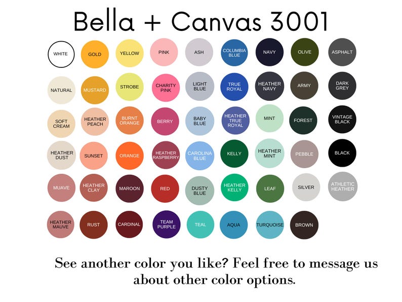 May include: A color chart showing 48 different colors for Bella + Canvas 3001 t-shirts. The colors are arranged in rows and columns, with each color represented by a small circle.