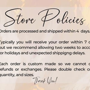 May include: Store policies text on a pink and white background. Orders are processed and shipped within 4 days. Typically you will receive your order within 7 days but we recommend allowing two weeks to account for holidays and unexpected shipping delays. Each order is custom made so we cannot offer refunds or exchanges. Please double check color, quantity, and sizes. Thank You!