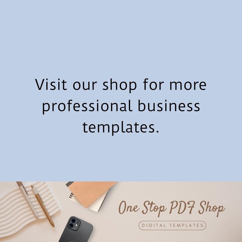 May include: A light blue background with the text "Visit our shop for more professional business templates."  Below the text is a white surface with a stack of notebooks, a pen, and a black smartphone. The text "One Stop PDF Shop" is in brown text with the words "DIGITAL TEMPLATES" in smaller text below.