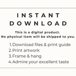 May include: A white background with black text that reads "INSTANT DOWNLOAD". The text below states "This is a digital product. No physical item will be shipped to you." Instructions include downloading files, printing artwork, framing, and admiring your excellent taste.