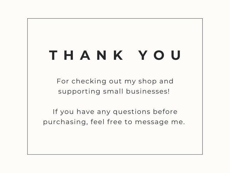 May include: A white background with a black rectangular border. The text "THANK YOU" is at the top, followed by a message thanking customers for supporting small businesses. It encourages questions before purchase.