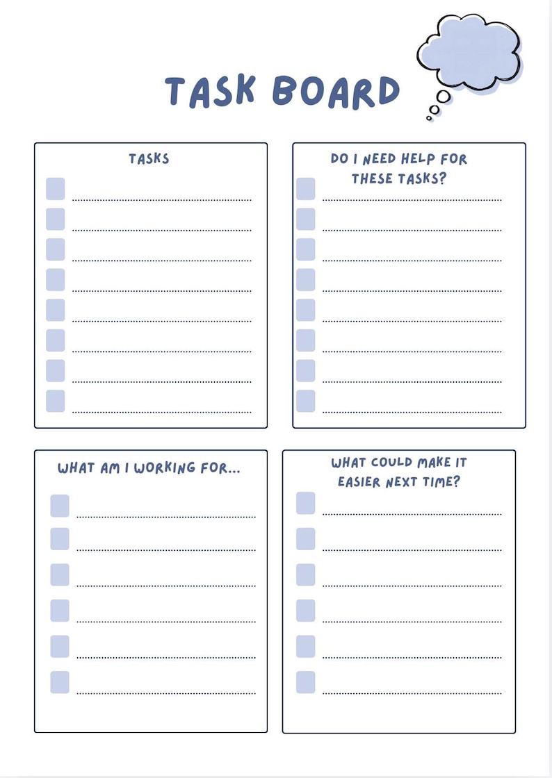 May include: A white task board planner with a light blue thought bubble icon. It features four sections titled TASKS, DO I NEED HELP FOR THESE TASKS?, WHAT AM I WORKING FOR..., and WHAT COULD MAKE IT EASIER NEXT TIME?, each with checkboxes and lines.