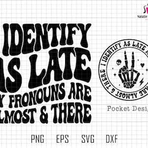 I Identify As Late My Pronouns Are Almost There Svg, Motivational Svg, Adult Humor, Sarcasm Svg, Trendy  Halloween Svg, Funny Quote Svg