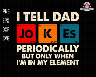 I Tell Dad Jokes Periodically But Only When I'm In My Element Svg, Dad Svg, Jokes Dad Svg, Funny Dad Svg, Father's Day Svg, Gift For Dad