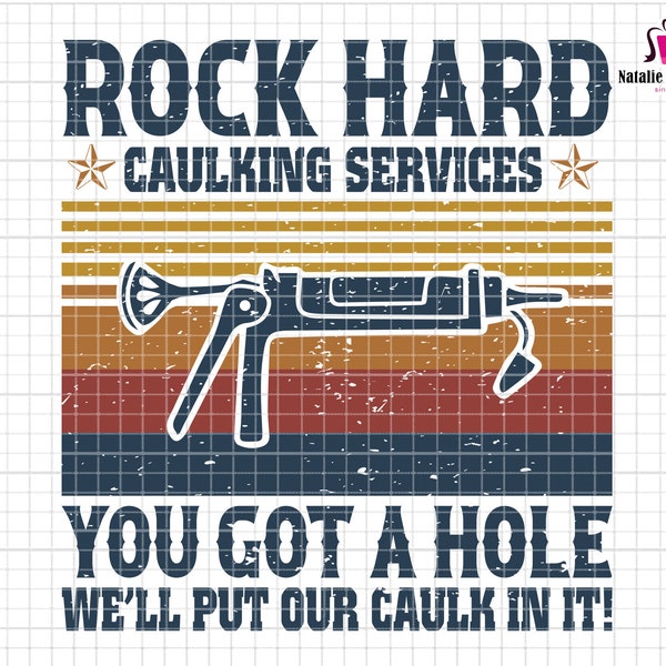 Rock Hard Caulking Services Svg, You Got A Hole We'll Put Our Caulk In It Svg, Father's Day Svg, Dad Job Svg, Papa Life Svg, Caulk Gun Svg