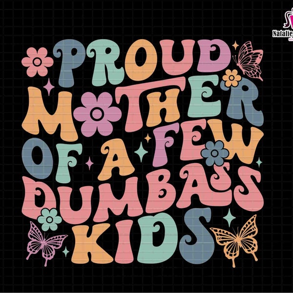 Mom Svg, Proud Mother of a Few Dumbass Kids Svg, Proud Mother Svg, Dumbass Kids Svg, Mother's Day Svg, Funny Mom Svg,Gift For Mom, Mommy Svg