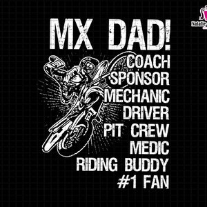 May include: Black and white graphic design with a motocross rider and the text "MX DAD! COACH SPONSOR MECHANIC DRIVER PIT CREW MEDIC RIDING BUDDY #1 FAN"