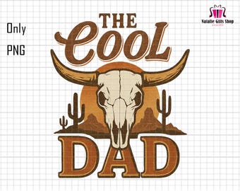 The Cool Dad Png, Western Dad Png, Happy Father's Day Png, Dad Life Png, Bull Skull Png, Country Dad Png, Cowboy Dad Png, Dad Sublimation