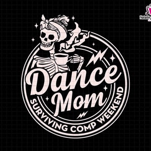 May include: Black and white illustration of a skeleton wearing a bandana and holding a coffee cup. The skeleton is surrounded by a circle with the text "Dance Mom Surviving Comp Weekend".