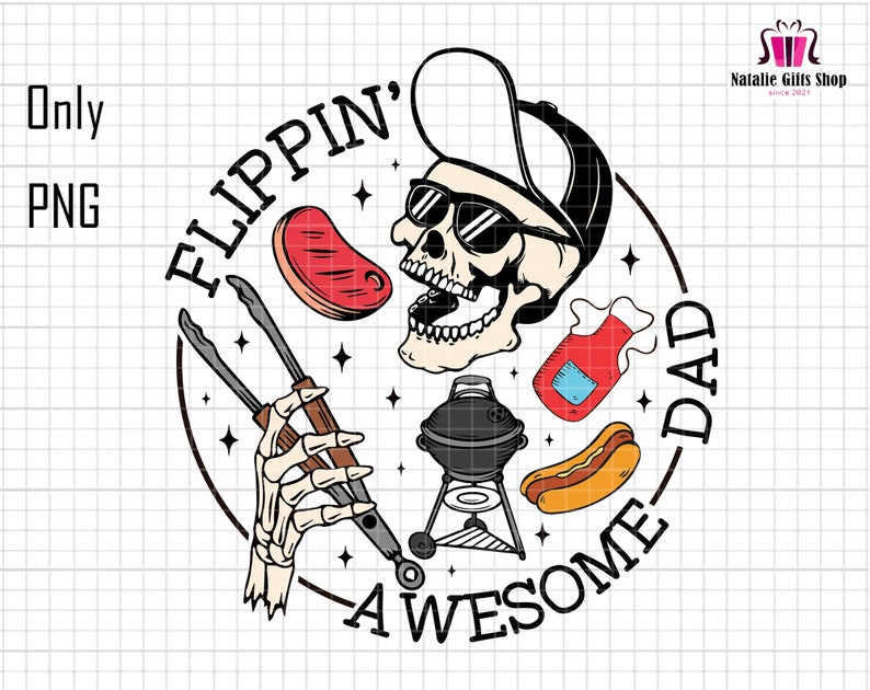 May include: A circular graphic with a skull wearing sunglasses and a cap, surrounded by barbecue-related illustrations. Text reads "FLIPPIN' AWESOME DAD". Includes a steak, grill, hot dog, and tongs. A fun design for Father's Day.