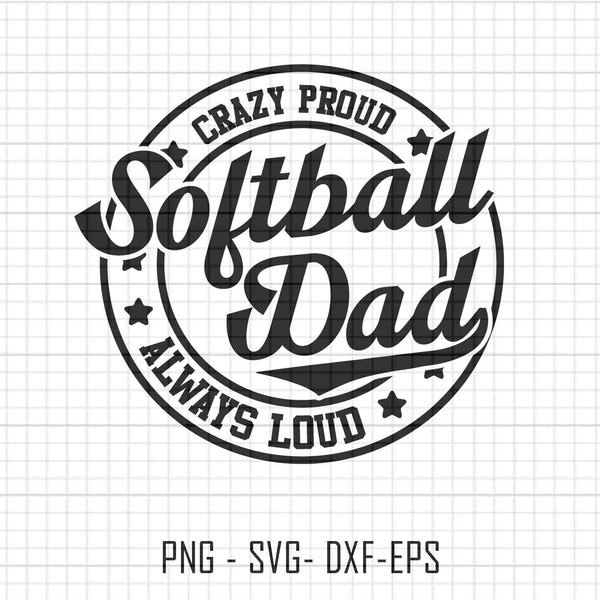 Softball Dad Svg, Crazy Proud Always Loud Svg, Softball Svg, Softball Sublimation Svg, Mothers Day Svg, Father Day Svg, Dad Sublimation Svg