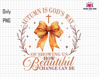 Autumn Is God's Way Of Showing US How Beautiful Change Can Be Png, Retro Fall Png, Fall Sublimation PNG, Fall Christian Png,Autumn Jesus Png
