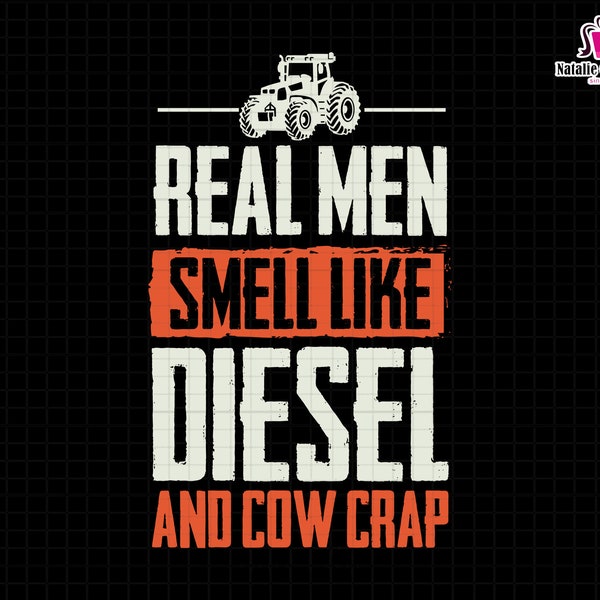Real Men Smell Like Diesel and Cow Crap Svg, Farmer Dad Svg, Tractor Dad Svg, Farm Svg, Farm Life Svg,Cow Farmer Svg, Funny Dad Svg,Dad Gift