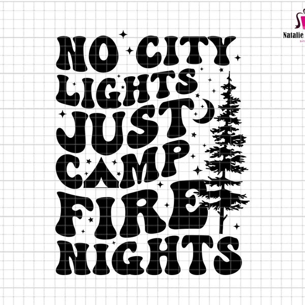 No City Lights Just Camp Fire Nights Svg, Girls Trip Svg, Camp Life Svg, Lake Life Svg, Camping Mode Svg, Adventure Svg, Camp Vacation Svg