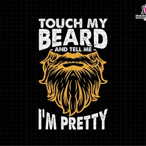 Touch My Beard and Tell Me I&#39;m Pretty Svg, Bearded Dad Svg, Dads With Beards Svg, Father’s Day Svg, Bearded Man. Humors Dad. Bearded Guy Svg
