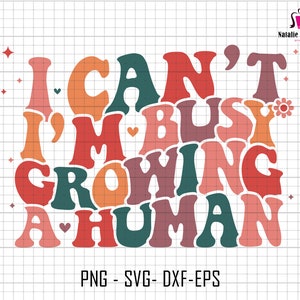 I Can&#39;t I&#39;m Busy Growing A Human Svg, Pregnancy Reveal Design, Funny Mama Sublimation, Maternity Sublimation, Motherhood Svg, Mom Life Svg