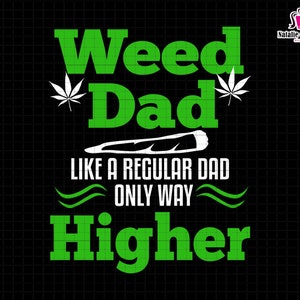 May include: Green and white graphic design with the text "Weed Dad" and "Like a regular dad only way higher".