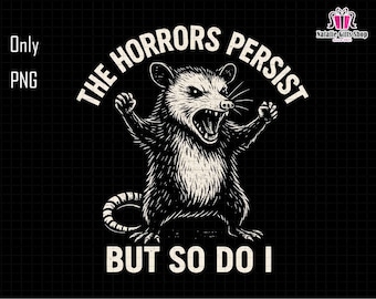 The Horrors Persist But So Do I Png, Funny Raccoon Png, Sarcastic Snarky, Quote Raccoon Png, Feral Raccoon Png, Sassy Opossum, Mental Health