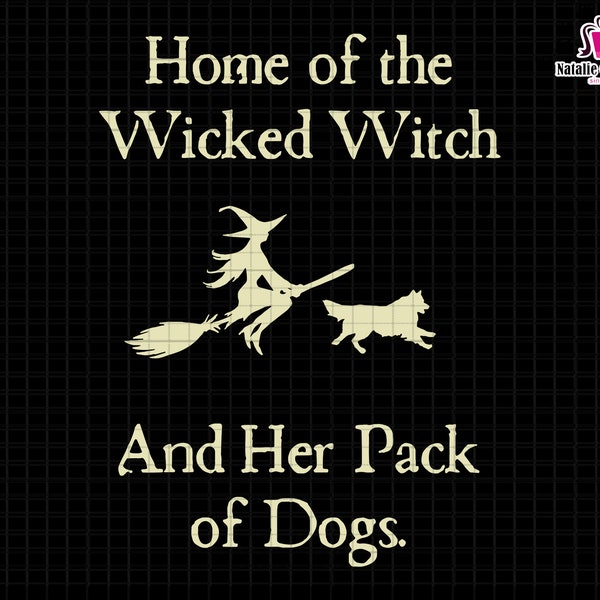 Home Of The Wicked Svg, Witch And Her Pack Of Dog Svg, Dog Halloween Svg, Halloween Dog Sign, Wicked Witch Svg, Dog Mom Halloween Svg, Witch