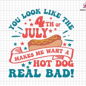 You look like the 4th of July makes me want a hot dog real bad SVG, 4th of July Svg, Patriotic, Retro Hot Dog Shirt, Svg Files for Cricut