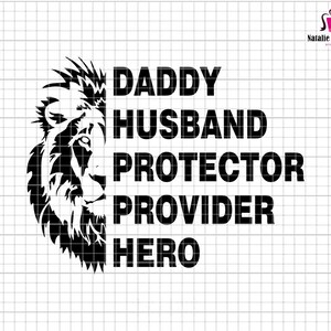 Daddy Husband Protector Provider Hero Svg, Daddy Svg, King Lion Daddy Svg, Father&#39;s Day Svg, Hero Dad Svg, King Of Dad Svg,  Lion Dad Svg