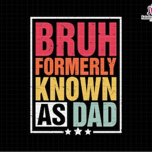 Bruh Formerly Known As Dad Svg, Dad Life Svg, Retro Dad Svg, Father&#39;s Day Svg, Dad Bruh Svg, Funny Dad Svg, Best Dad Svg, Dada Daddy Bruh