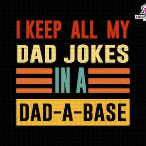 May include: A retro-style graphic design with the text "I keep all my dad jokes in a dad-a-base". The text is in a bold, sans-serif font with a yellow, orange, and red colour scheme.