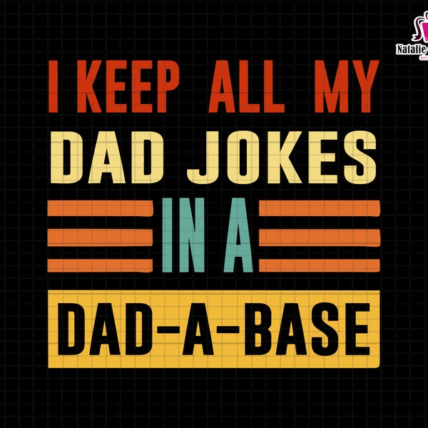 Vintage Dad Svg, I Keep All My Dad Jokes In A Dad-a-Base Svg, Step Dad Svg, Dad Jokes Svg, Bonus Dad Svg, Funny Dad Gift, Dad Life Svg