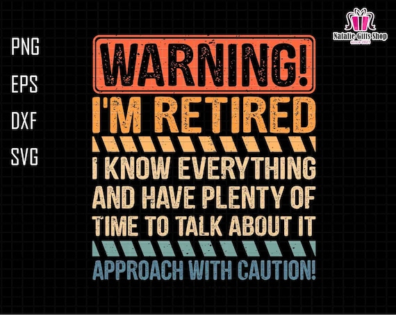 Warning I'm Retired Svg, Retired 2024 Svg, Funny Pension Svg, Retired Quotes, Funny Dad Svg, Retirement Gifts, Gift For Grandpa,Father's Day