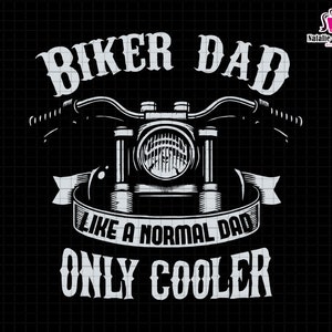 Biker Dad Like A Normal Dad Only Cooler Svg, Biker Dad Svg, Gift For Dad, Biker Loving Svg, Funny Biker Dad Svg, Happy Fathers Day Svg