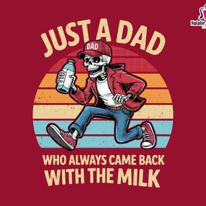 Just A Dad Png, Who Always Came Back With The Milk Png, Funny Father’s Day Png,Fatherhood Png,Dad With Milk Png, Mental Health Png, Dad Life