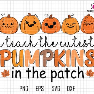 May include: A digital design featuring five orange pumpkins with different facial expressions. The text "i teach the cutest PUMPKINS in the patch" is written below the pumpkins. The design is perfect for a teacher's classroom decor or a fall-themed craft project.