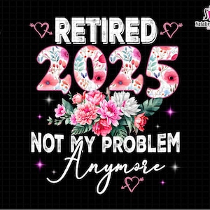Pensionerad 2025, inte mitt problem längre, pensionering 2025, retroblomma, rolig pensionering, pensionerad lärare, legenden har gått i pension
