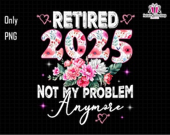 Jubilado 2025 Ya No Es Mi Problema Png, Jubilación 2025 Png, Flor Retro Png, Jubilación Divertida Png, Profesor Jubilado Png, La Leyenda Se Ha Jubilado
