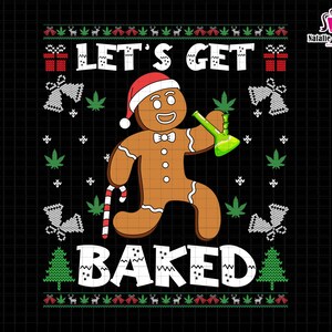 May include: A gingerbread man wearing a Santa hat and holding a bong, with the words "LET'S GET BAKED" in white text. The design includes cannabis leaves, bells, and Christmas trees on a black background.