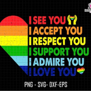 May include: A rainbow heart with the text "I see you, I accept you, I respect you, I support you, I admire you, I love you".