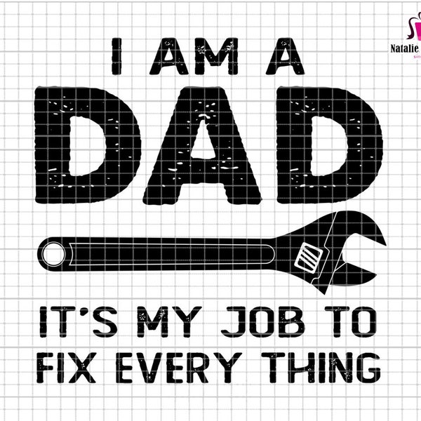 I Am A Dad It's My Job To Fix Everything Svg, Mechanic Dad Svg, Mechanic Wrench Svg, Repair Tools Svg, Dad Fixer Svg, Happy Father's Day Svg
