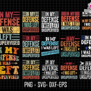 In My Defense Svg Bundle, I Was Left Svg, Unsupervised Svg, Sarcastic Svg, Funny Dad Svg, Funny Meme Quote, Digital File Svg, Cricut
